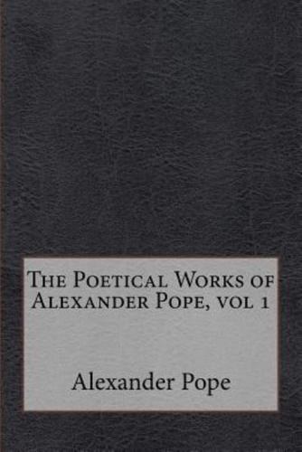 The Poetical Works of Alexander Pope, Vol 1