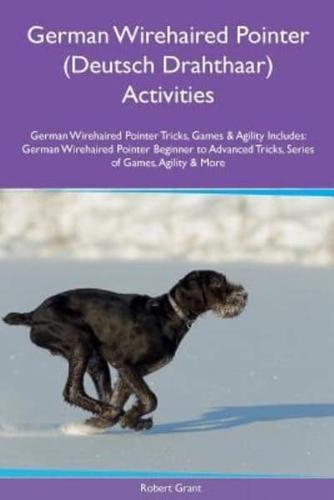 German Wirehaired Pointer (Deutsch Drahthaar) Activities German Wirehaired Pointer Tricks, Games & Agility. Includes