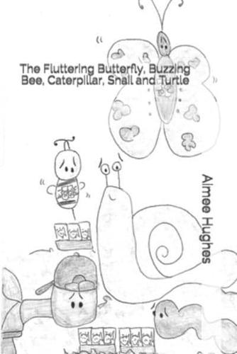 The Fluttering Butterfly, Buzzing Bee, Caterpillar, Snail and Turtle