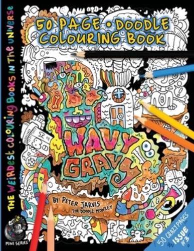 Wavy Gravy: The Weirdest colouring book in the universe #3: by The Doodle Monkey