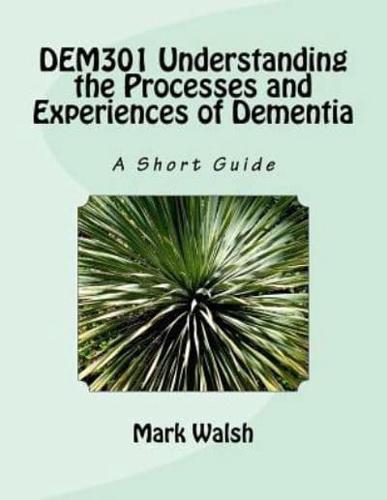 DEM301 Understanding the Processes and Experiences of Dementia