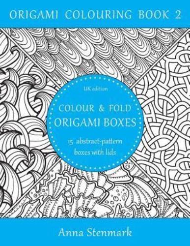 Colour & Fold Origami Boxes - 15 Abstract-Pattern Boxes With Lids