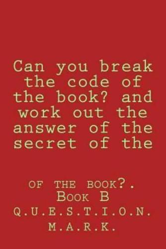 Can You Break the Code of the Book? And Work Out the Answer of the Secret of The