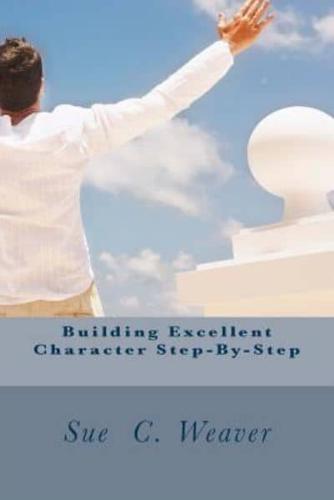 Building Excellent Character Step-By-Step