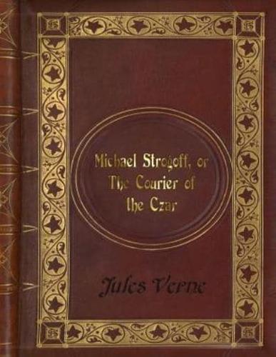 Jules Verne - Michael Strogoff, or the Courier of the Czar