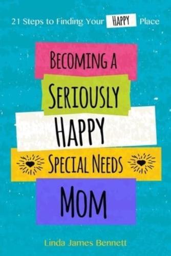 Becoming a Seriously Happy Special Needs Mom