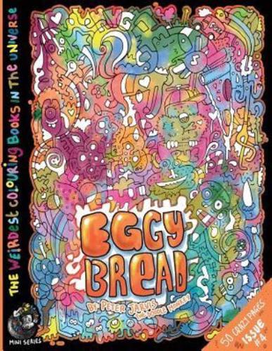 Eggy Bread: The Weirdest colouring book in the universe #4: by The Doodle Monkey