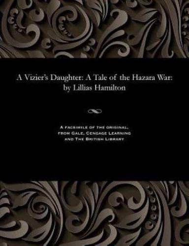 A Vizier's Daughter: A Tale of the Hazara War: by Lillias Hamilton