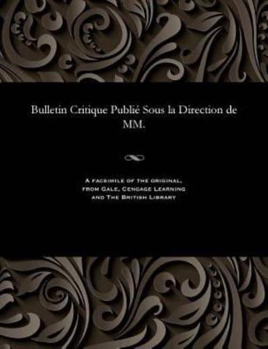 Bulletin Critique Publié Sous la Direction de MM.