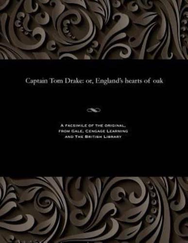 Captain Tom Drake: or, England's hearts of oak