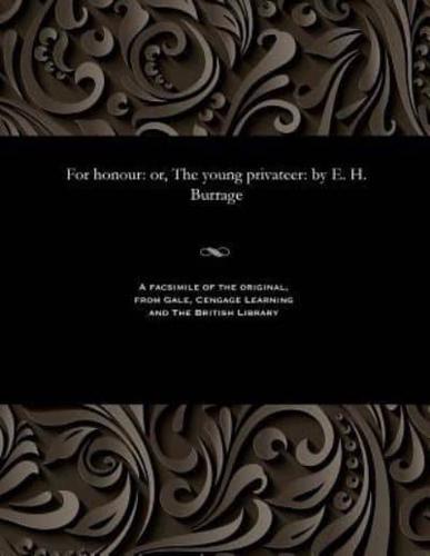 For honour: or, The young privateer: by E. H. Burrage