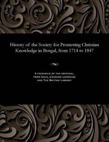 History of the Society for Promoting Christian Knowledge in Bengal, from 1714 to 1847