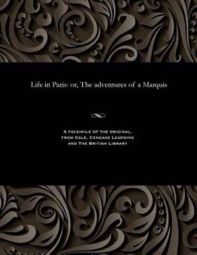Life in Paris: or, The adventures of a Marquis