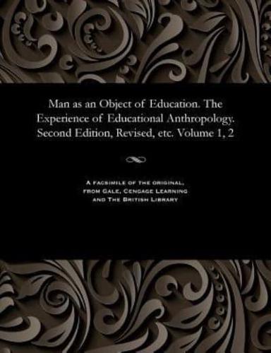 Man as an Object of Education. The Experience of Educational Anthropology. Second Edition, Revised, etc. Volume 1, 2