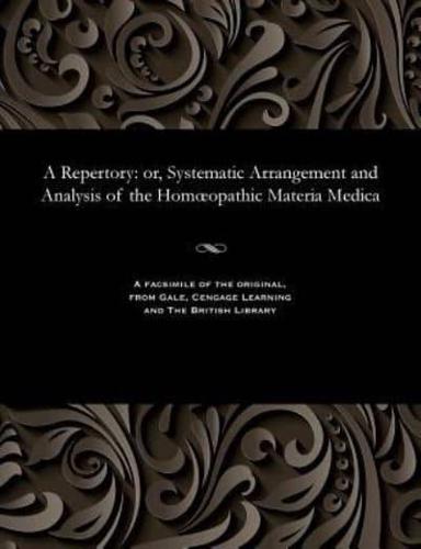 A Repertory: or, Systematic Arrangement and Analysis of the Homœopathic Materia Medica