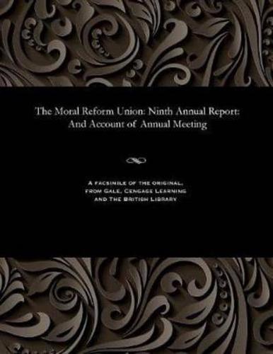 The Moral Reform Union: Ninth Annual Report: And Account of Annual Meeting