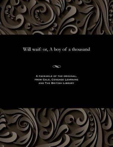Will waif: or, A boy of a thousand