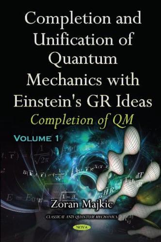 Completion and Unification of Quantum Mechanics With Einstein's GR Ideas