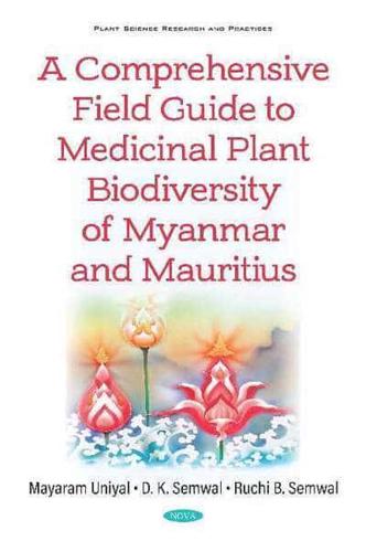A Comprehensive Field Guide to Medicinal Plant Biodiversity of Myanmar and Mauritius