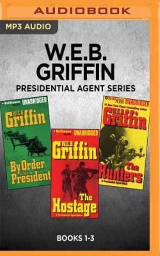 W.E.B. Griffin Presidential Agent Series: Books 1-3