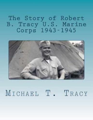 The Story of Robert B. Tracy U.S. Marine Corps 1943-1945