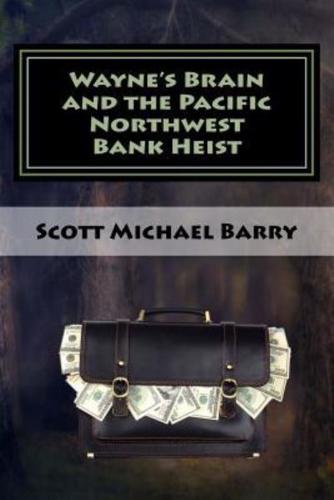 Wayne's Brain and the Pacific Northwest Bank Heist