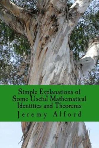 Simple Explanations of Some Useful Mathematical Identities and Theorems