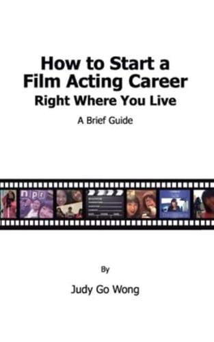 How to Start a Film Acting Career Right Where You Live