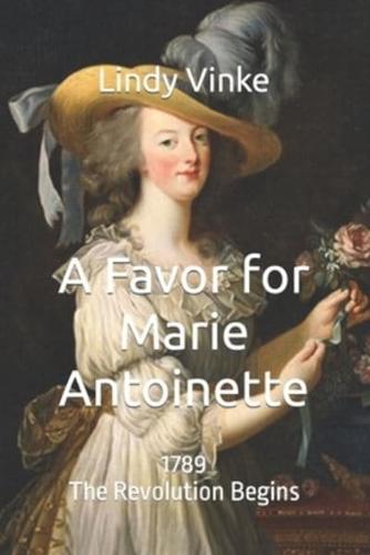 A Favor for Marie-Antoinette: 1789: The Revolution Begins