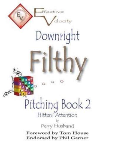 Downright Filthy Pitching Book 2