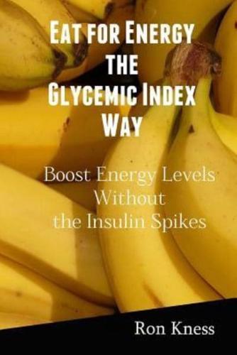 Eat for Energy the Glycemic Index Way