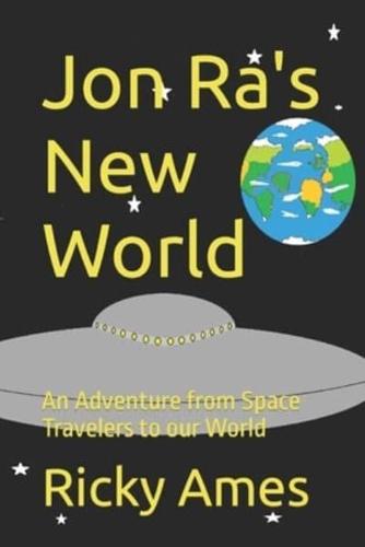 Jon Ra's New World: An Adventure from Space Travelers to our World