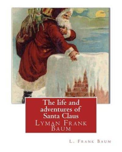 The Life and Adventures of Santa Claus, By L. Frank Baum (Children Classic)