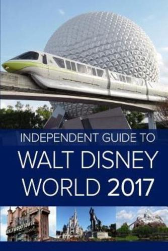 The Independent Guide to Walt Disney World 2017