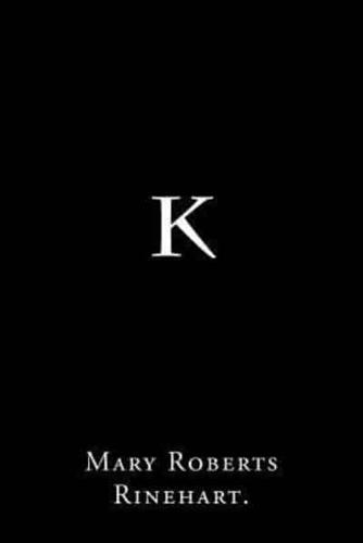 K By Mary Roberts Rinehart.