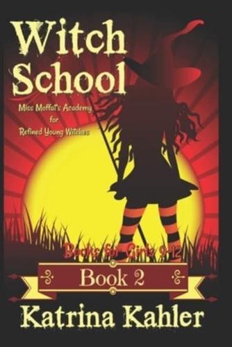 Books for Girls 9-12: WITCH SCHOOL - Book 2: Miss Moffat's Academy for Refined Young Witches