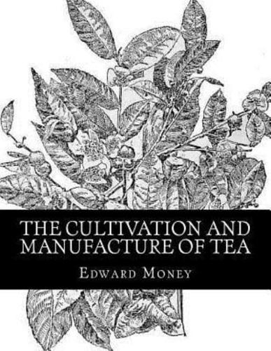 The Cultivation and Manufacture of Tea