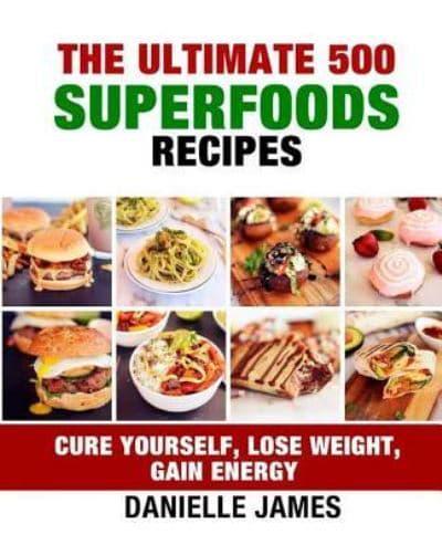 The Ultimate 500 Superfoods Recipes