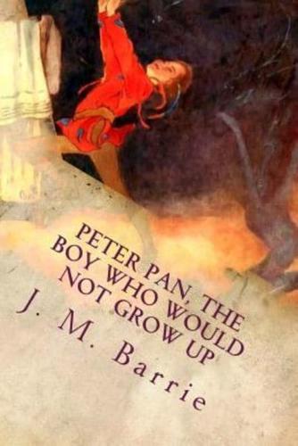 Peter Pan, The Boy Who Would Not Grow Up