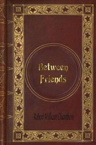 Robert William Chambers - Between Friends