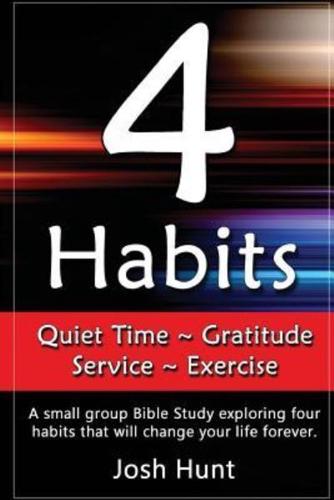 4 Habits. Quiet Time Gratitude Service Exercise