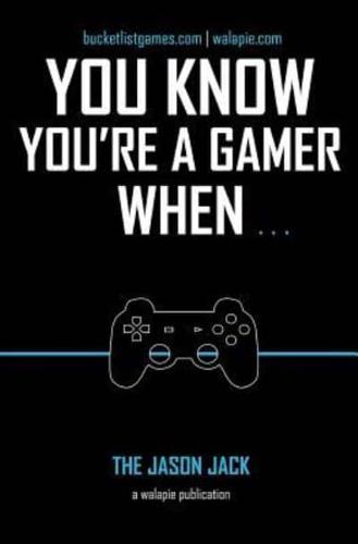 You Know You're a Gamer When