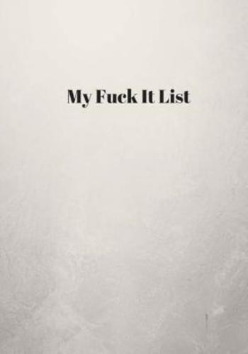 My Fuck It List