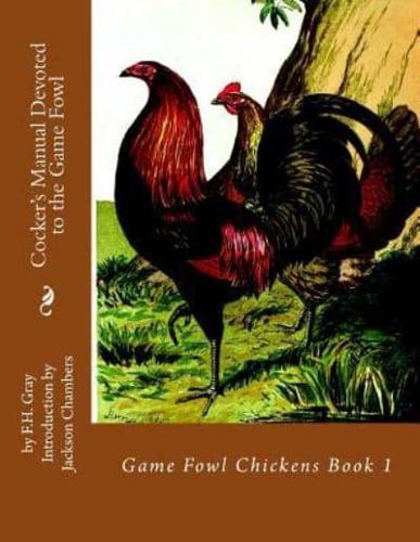 Cocker's Manual Devoted to the Game Fowl