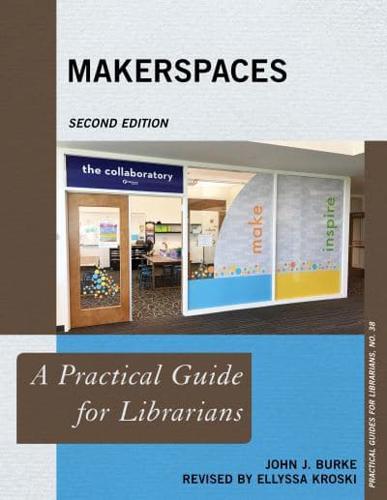 Makerspaces: A Practical Guide for Librarians, Second Edition