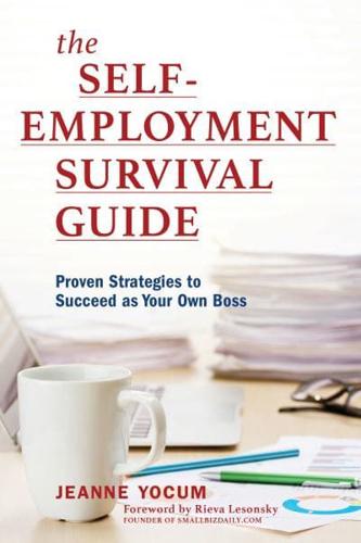 The Self-Employment Survival Guide: Proven Strategies to Succeed as Your Own Boss