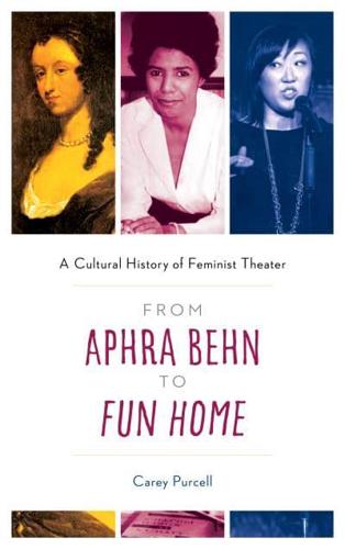 From Aphra Behn to Fun Home: A Cultural History of Feminist Theater