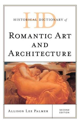 Historical Dictionary of Romantic Art and Architecture, Second Edition