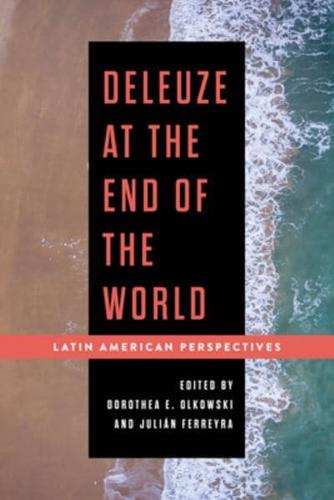Deleuze at the End of the World: Latin American Perspectives