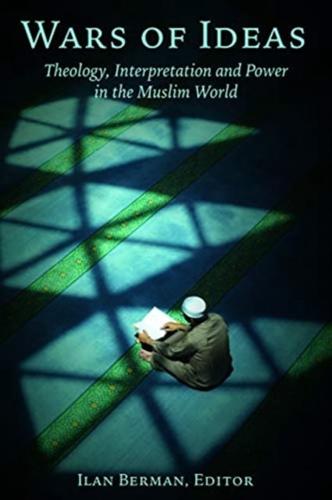 Wars of Ideas: Theology, Interpretation and Power in the Muslim World